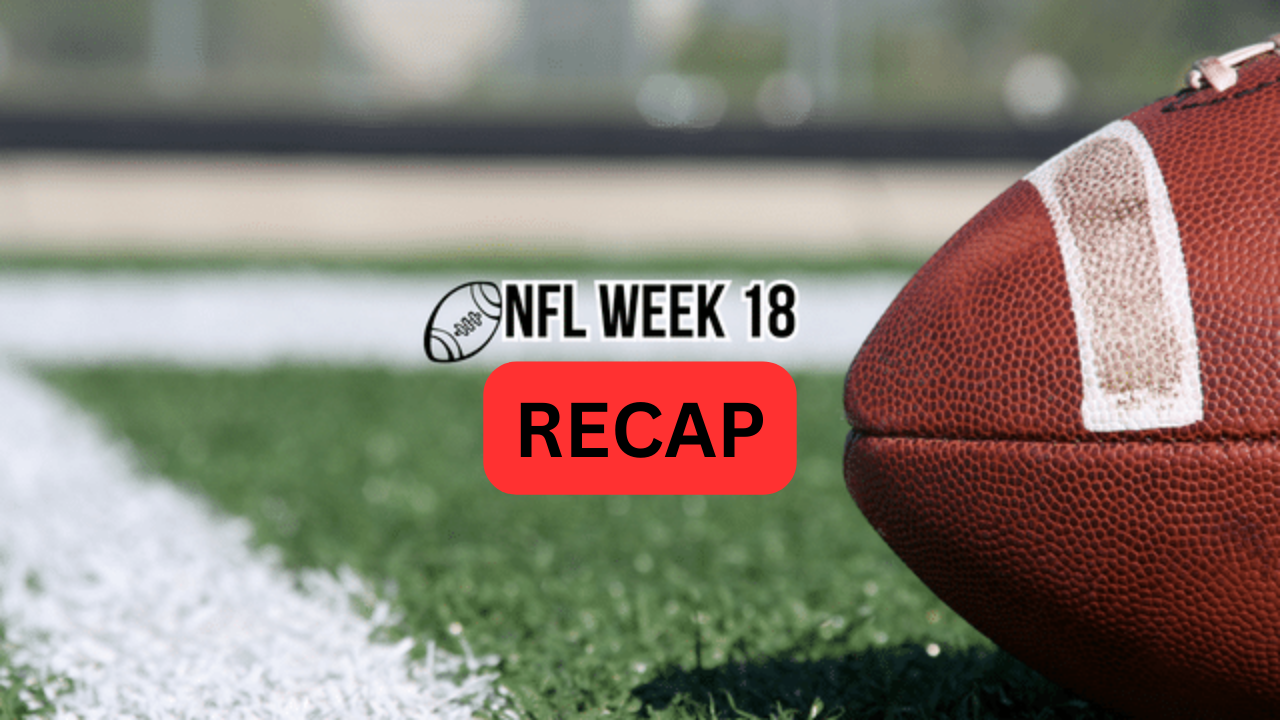 NFL WEEK 18 RECAP